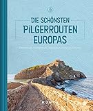 KUNTH Die schönsten Pilgerrouten Europas: Traditionsreiche Pilgerwege, entschleunigende Landschaften (KUNTH Outdoor Abenteuer)