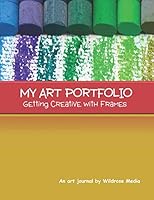 My Art Portfolio: Getting Creative with Frames: A Blank Sketchbook for Young Artists 1792822774 Book Cover