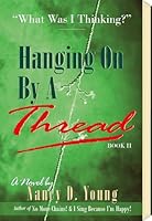 Hanging On By A Thread: What Was I Thinking? 1885891474 Book Cover