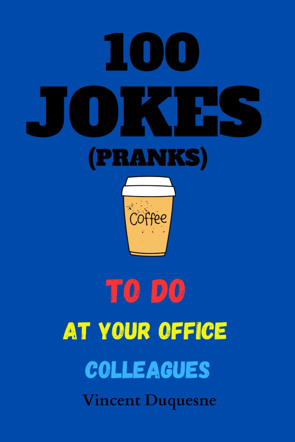 100 Office Pranks Book | Gag Gifts | Funny | Joke Gifts for Adult: Office pranks