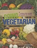  Going Vegetarian: A Healthy Guide to Making the Switch (Food Revolutions)
