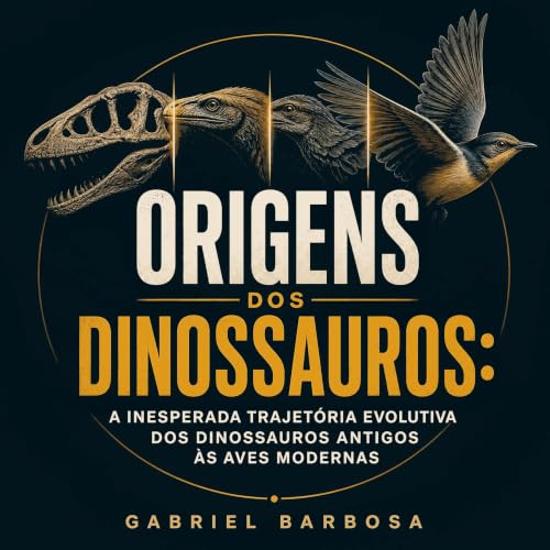 Couverture de Origens dos dinossauros: A inesperada trajet&oacute;ria evolutiva dos dinossauros antigos &agrave;s aves modern