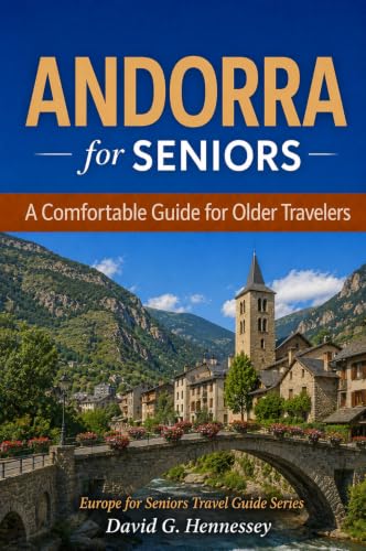 Andorra for Seniors: A Comfortable Guide for Older Travelers (Europe for Seniors Travel Guide)