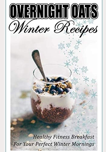 Overnight Oats - Winter Recipes - Healthy Fitness Breakfast for Your Perfect Winter Mornings