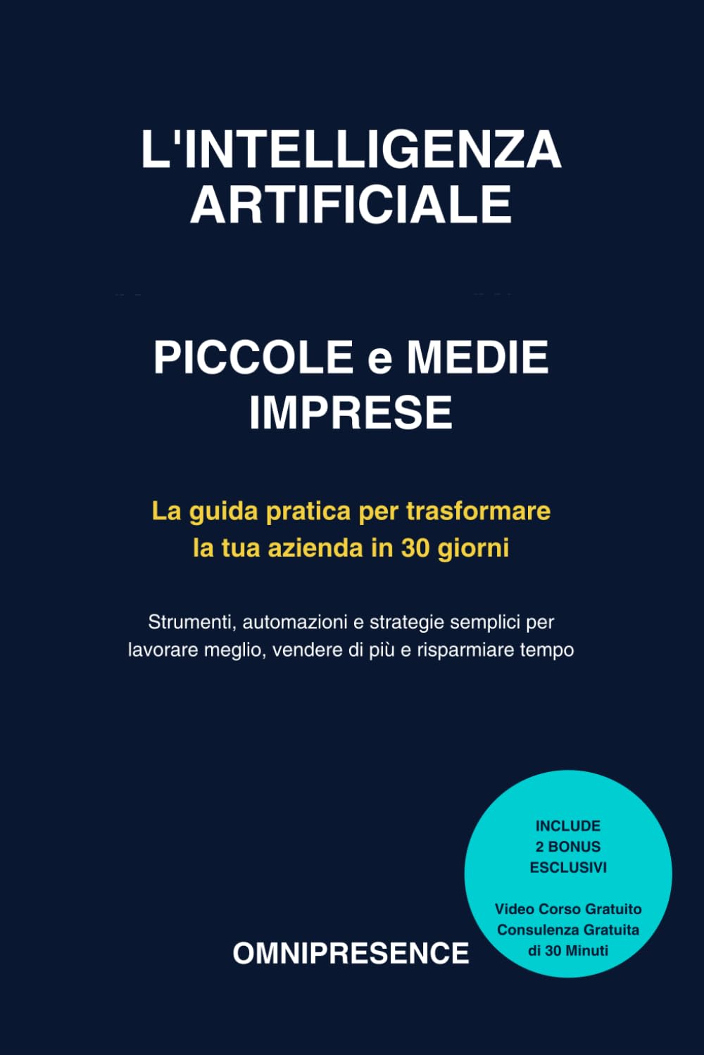 L'Intelligenza Artificiale per Piccole e Medie Imprese: Come Automatizzare la Tua Azienda e Lavorare la Metà, Guadagnando il Doppio: Roadmap Completa + Video Corso Gratuito e Consulenza Personalizz