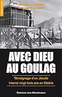 AVEC DIEU AU GOULAG, TÉMOIGNAGE D'UN JESUITE INTERNE 23 ANS EN SIBERIE 2840243644 Book Cover