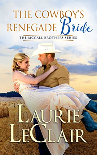 The Cowboy's Renegade Bride (The McCall Brothers Book 2) by [Laurie LeClair]