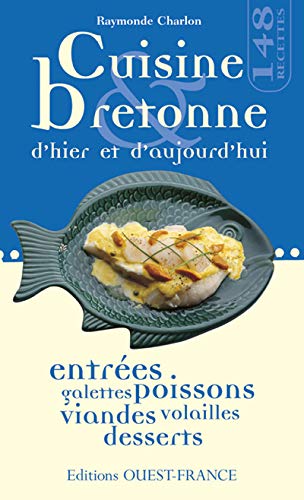 Télécharger Cuisine bretonne d'hier et d'aujourd'hui : Entrées, galettes, poissons, viandes, volailles, dessert Gratuit