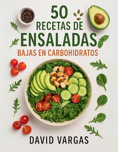 50 Recetas de Ensaladas Bajas en Carbohidratos: Ideas fáciles y
