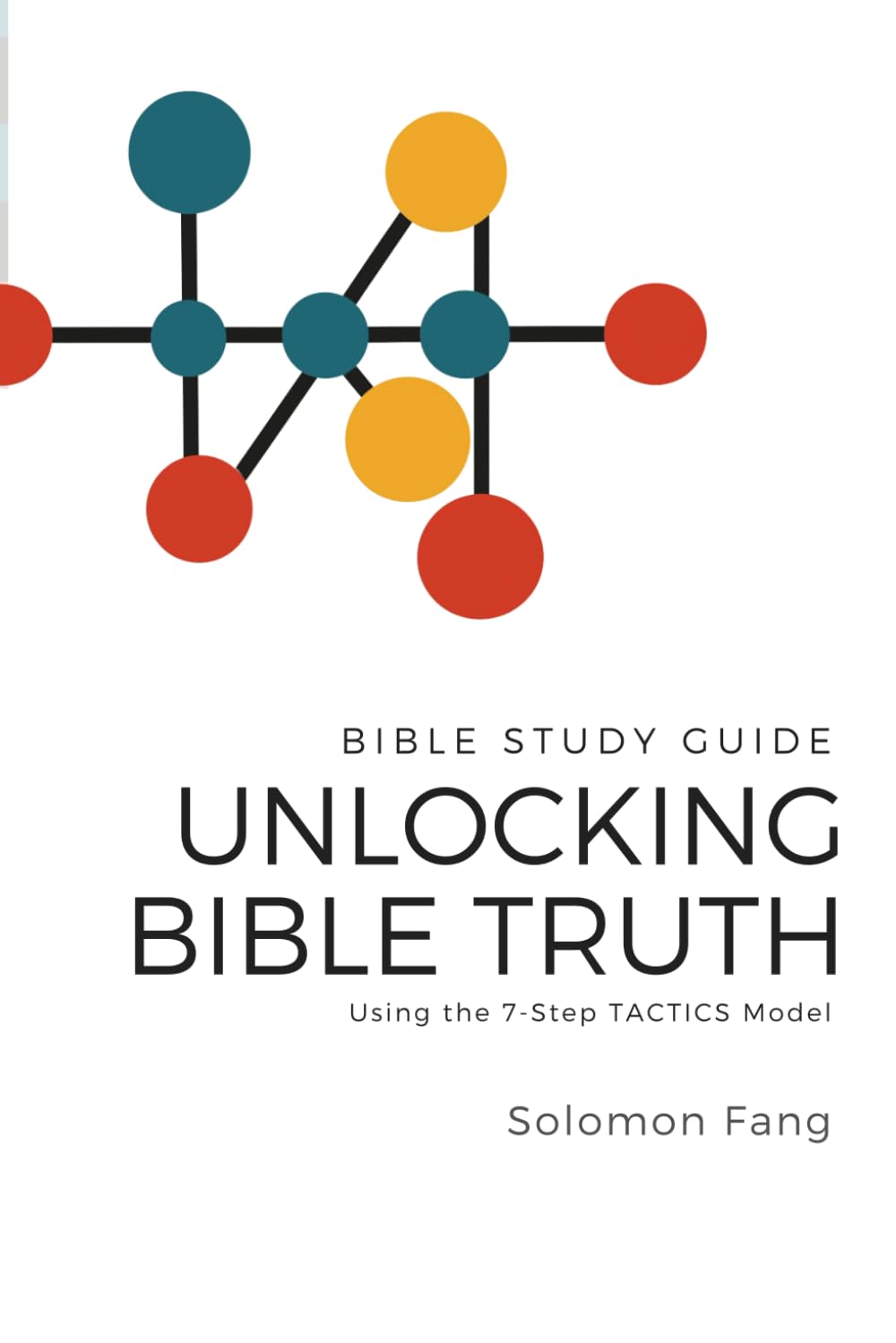 Unlocking Bible Truth: Practical Bible Study Guide Using the 7-Step TACTICS Model