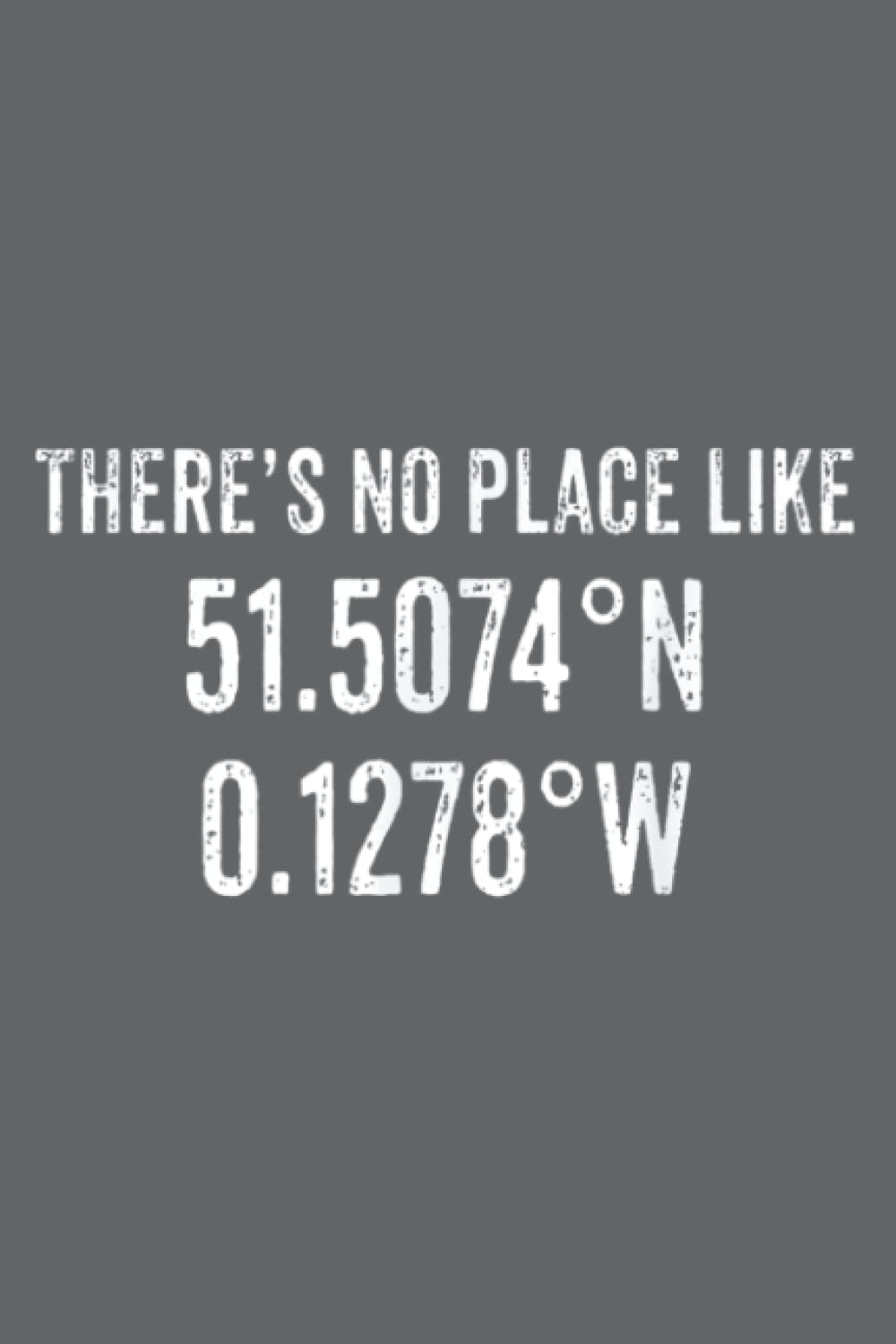 There's No Place Like London England Longitude Latitude: - Premium matte cover design, 120 Pages, Size 6.0 x 9.0 inches, Daily notebooks