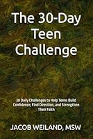 The 30-Day Teen Challenge: 30 Daily Challenges to Help Teens Build Confidence, Find Direction, and Strengthen Their Faith 197127903X Book Cover