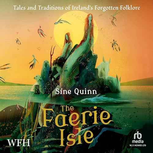 The Faerie Isle: Tales and Traditions of Ireland&amp;rsquo;s Forgotten Folklore by Síne Quinn episode artwork