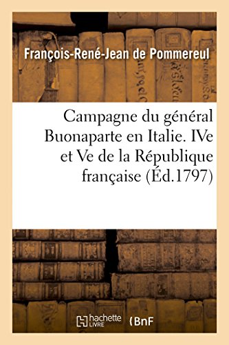 Campagne du général Buonaparte en Italie, pendant les années IVe et Ve de la République française (Histoire) (French Edition)