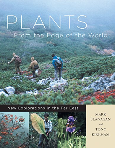Plants From The Edge Of The World: New Explorations In The Far East Plants From The Edge Of The World: New Explorations In The Far East