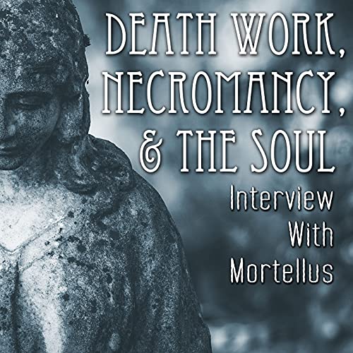 Couverture de Death Work, Necromancy, & the Soul: Interview with Mortellus