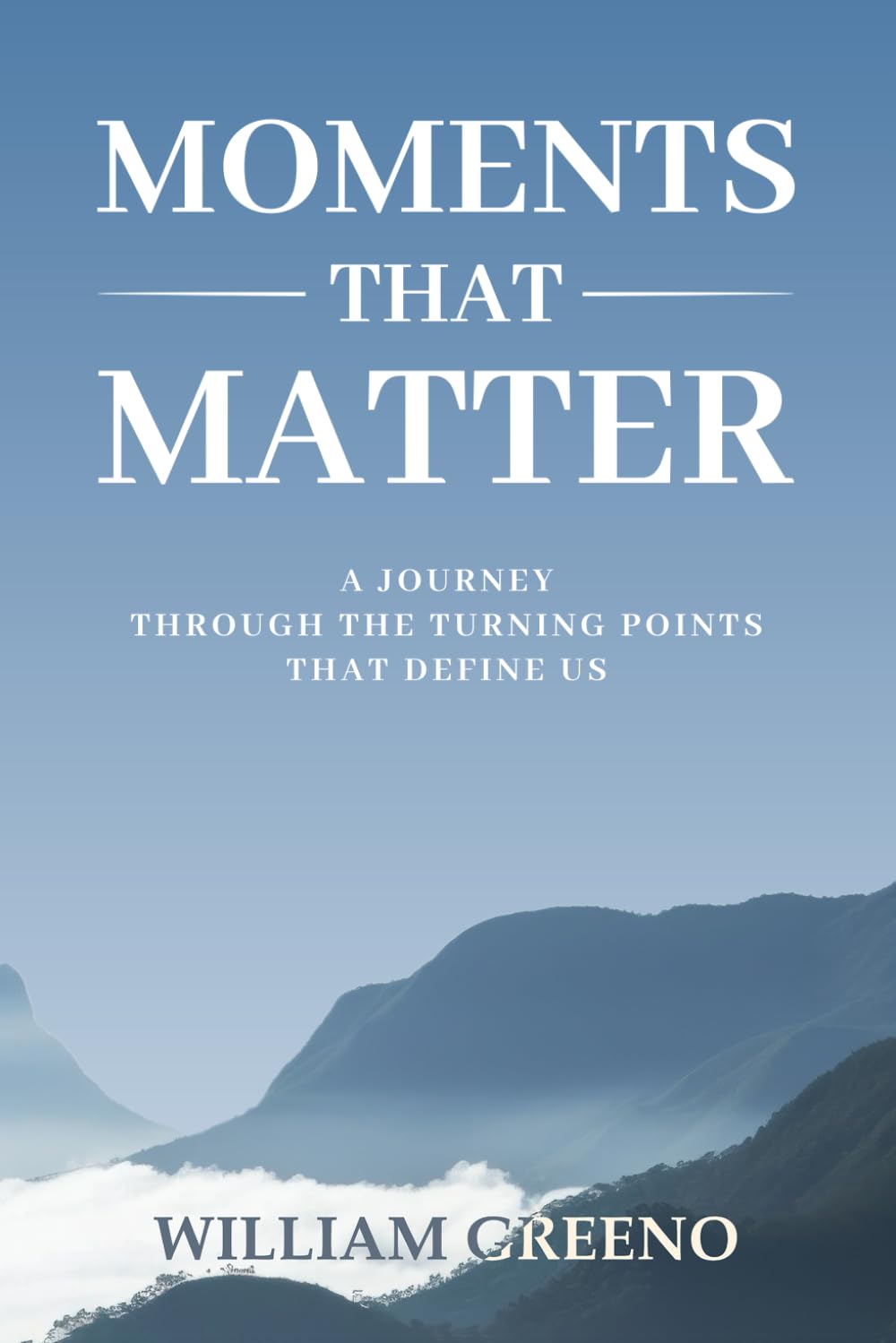 Moments That Matter: A Journey Through the Turning Points That Define Us