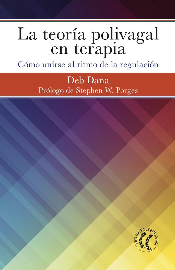 La teoría polivagal en terapia; Cómo unirse al ritmo de la regulación (SIN COLECCION)
