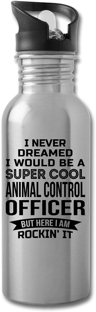 I Never Dreamed Animal Control Officer Water Bottle Gifts Appreciation Funny Thank You For Men Womens 20 fl oz Bottle Silver