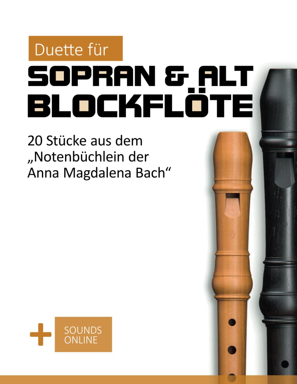 Duette für Sopran & Alt Blockflöte - 20 Stücke aus dem "Notenbüchlein der Anna Magdalena Bach": + Sounds Online (Blockflöte Songbook)