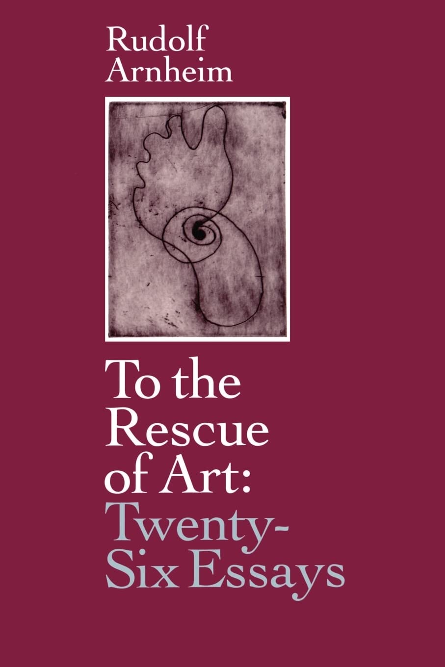 To the Rescue of Art: Twenty-Six Essays