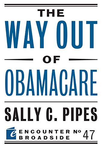 The Way Out of Obamacare (Encounter Broadside Book 47)