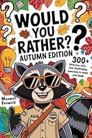Would You Rather? Autumn Edition: 300+ Hilarious, Silly, and Challenging Questions to Make You Think & Laugh - The Perfect Fall Gift for Camping, Road Trips, and Vacation Travel B0DG8BYSLW Book Cover