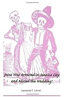 Jesus Was Arrested in Mexico City and Missed the Wedding 1975997883 Book Cover
