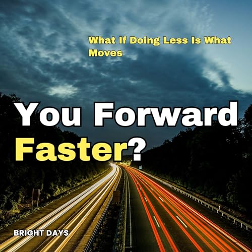 What If Doing Less Is What Moves You Forward Faster? cover art