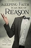 Keeping Faith in an Age of Reason: Refuting Alleged Bible Contradictions