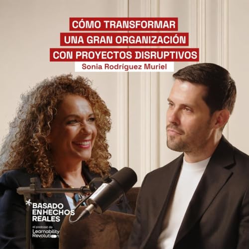 C&oacute;mo transformar una gran organizaci&oacute;n con proyectos disruptivos | Sonia Rodr&iacute;guez Muriel