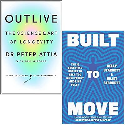 Outlive [Hardcover] By Peter Attia, Bill Gifford & Built to Move By Juliet Starrett, Kelly Starrett Collection 2 Books Set