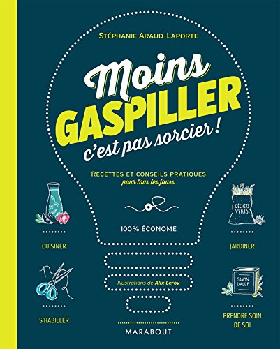 Télécharger Moins gaspiller c'est pas sorcier: Recettes et conseils pratiques pour tous les jours Livre eBook France