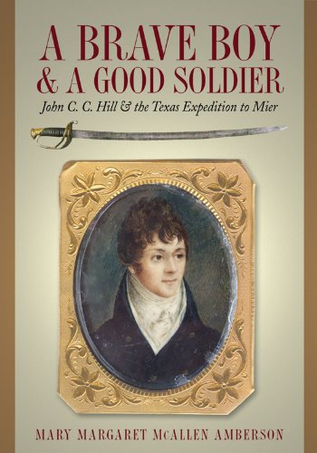 A Brave Boy and A Good Soldier: John C.C. Hill and the Texas Expedition to Mier