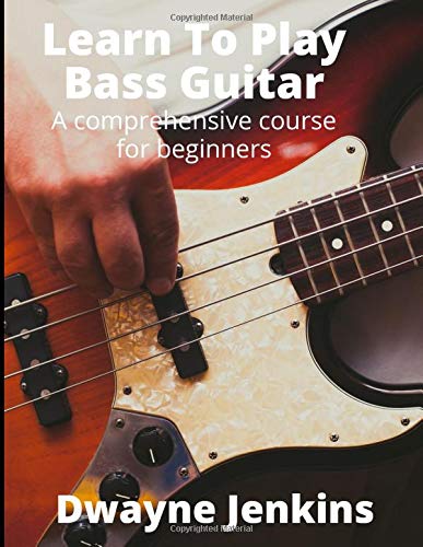 Learn To Play Bass Guitar: A Comprehensive Course For Beginners