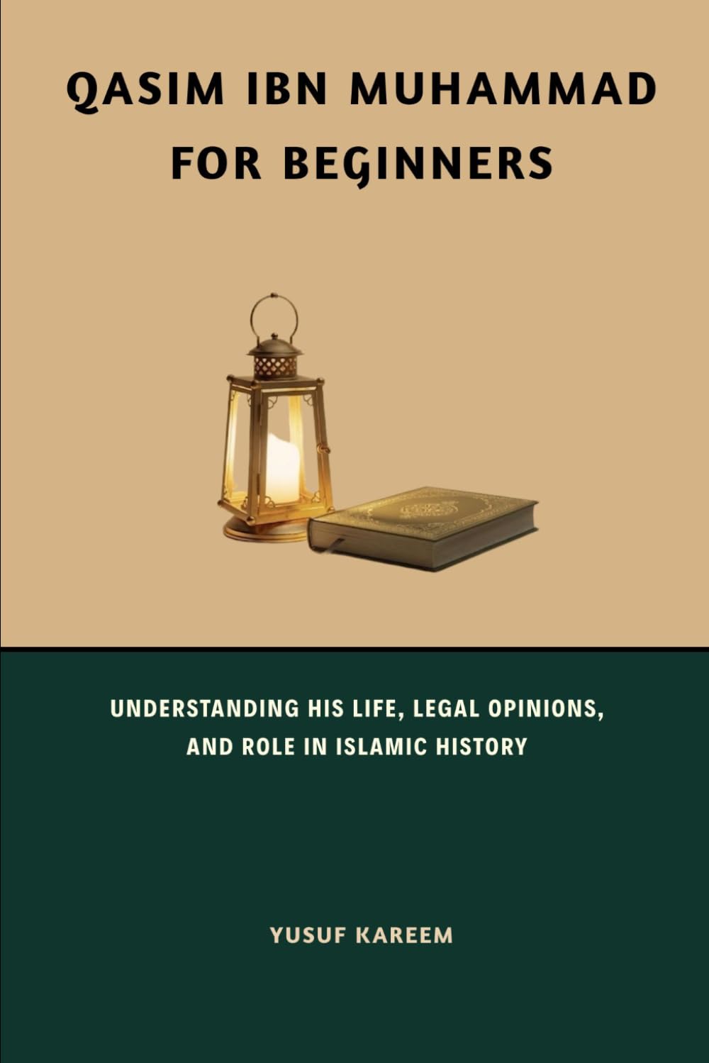 Qasim ibn Muhammad for Beginners: Understanding His Life, Legal Opinions, and Role in Islamic History (Islamic Scholars & Companions "For Beginners)