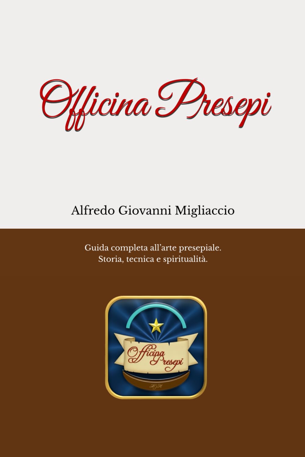 Officina Presepi: Guida completa per la progettazione e la costruzione del presepe