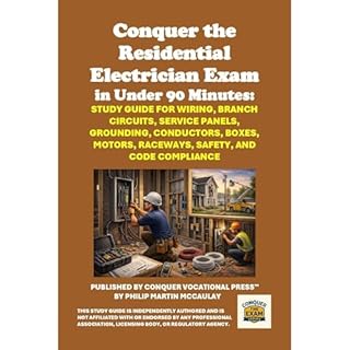 Conquer the Residential Electrician Exam in Under 90 Minutes: Study Guide for Wiring, Branch Circuits, Service Panels, Ground
