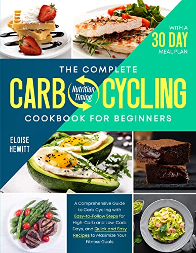 THE COMPLETE CARB-CYCLING COOKBOOK FOR BEGINNERS: A Comprehensive Guide to...