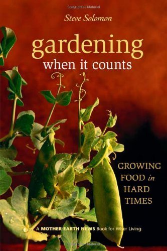 Gardening When It Counts: Growing Food in Hard Times (Mother Earth News Wiser Living Series)      Paperback – January 1, 1767