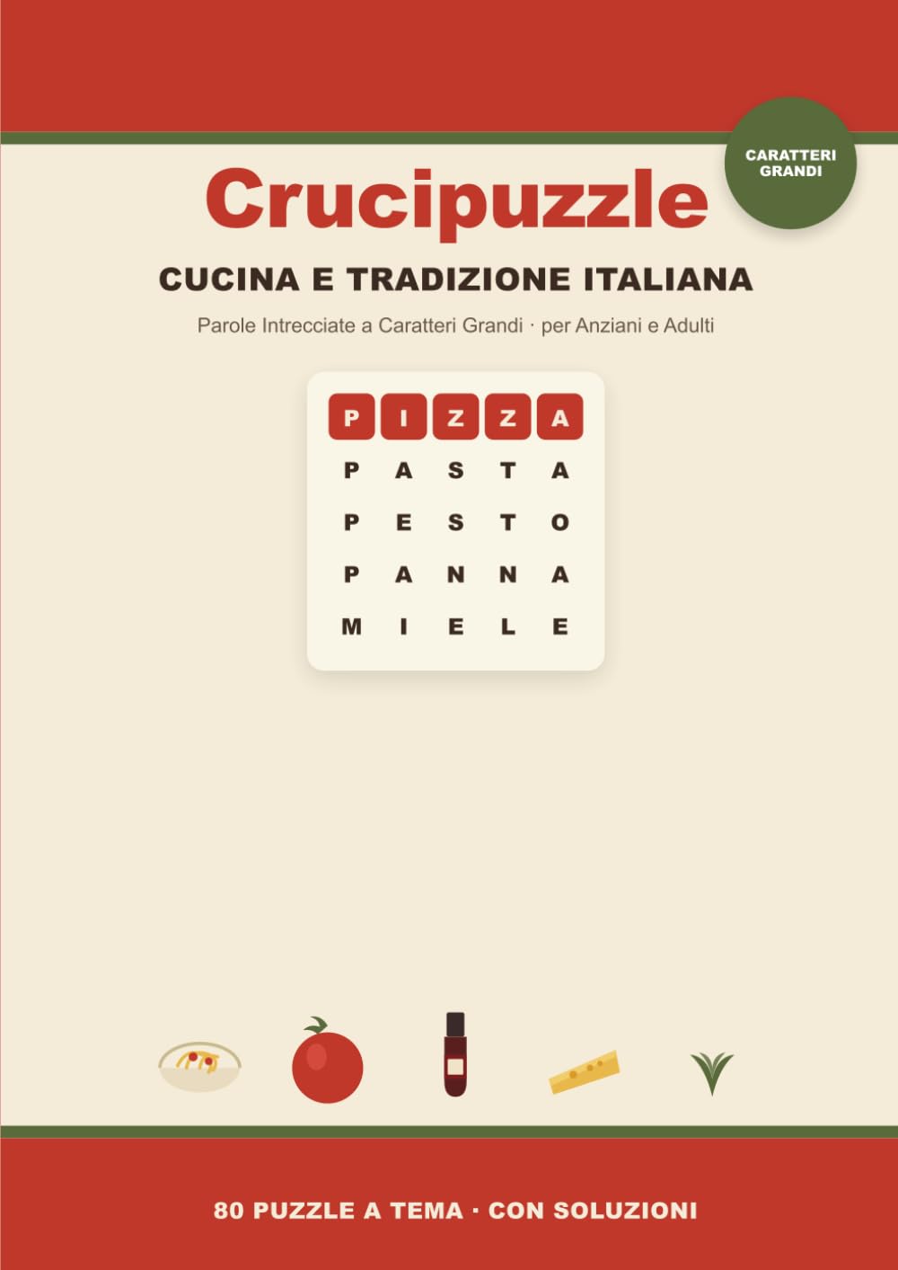 Crucipuzzle Cucina e Tradizione Italiana: Parole Intrecciate a Caratteri Grandi per Anziani e Adulti — 80 Puzzle a Tema con Soluzioni | Facili da Leggere
