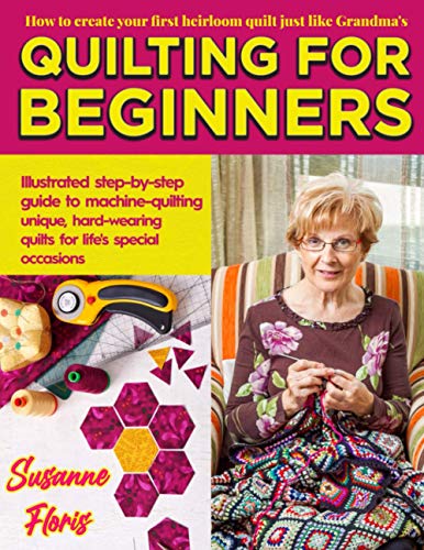 QUILTING FOR BEGINNERS: How To Create Your First Heirloom Quilt Just Like Grandma's. Illustrated Step-by-Step Guide to Machine-Quilting Unique, Hard-Wearing Quilts for Life's Special Occasions image 2