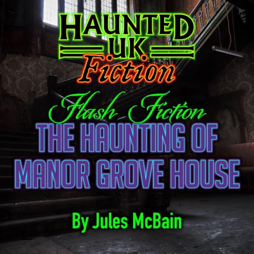 S03 - Flash Fiction 02 - The Haunting of Manor Grove by Jules McBain | A Disturbing Haunting