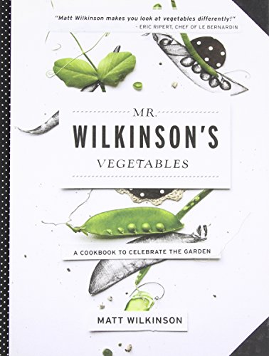 Mr. Wilkinson'S Vegetables: A Cookbook To Celebrate The Garden