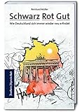  Schwarz Rot Gut: Wie Deutschland sich immer wieder neu erfindet. Erfolgsmodell Deutschland - wie wir wurden, was wir sind. Ein anderer Blick auf die BRD.
