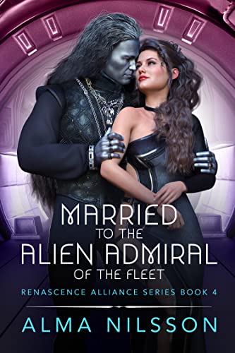 Married to the Alien Admiral of the Fleet: Renascence Alliance Series Book 4