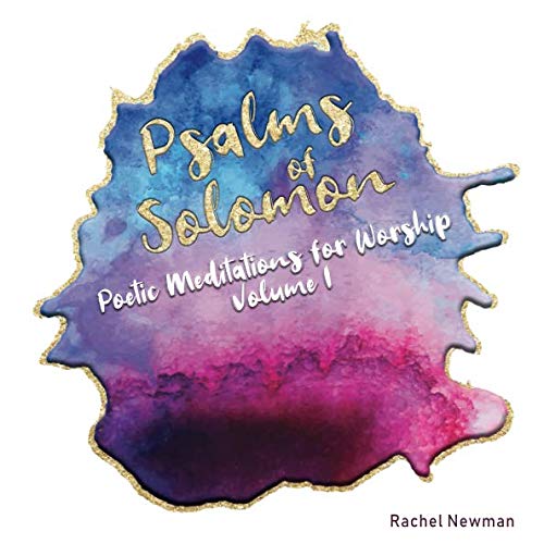 Psalms of Solomon Poetic Meditations for Worship, Volume I Newman