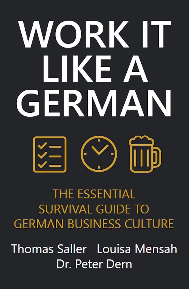 Work It Like A German: The Essential Survival Guide to German Business Culture