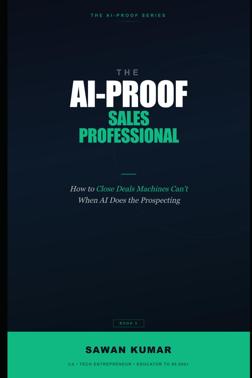 The AI-Proof Sales Professional: How to Close Deals Machines Can't When AI Does the Prospecting