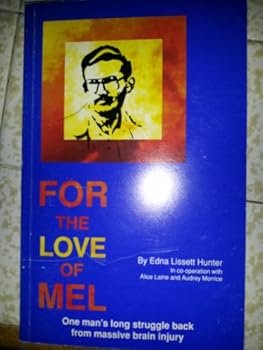 For the Love of Mel - One Man's Long Struggle Back From Massive Brain Injury 1989